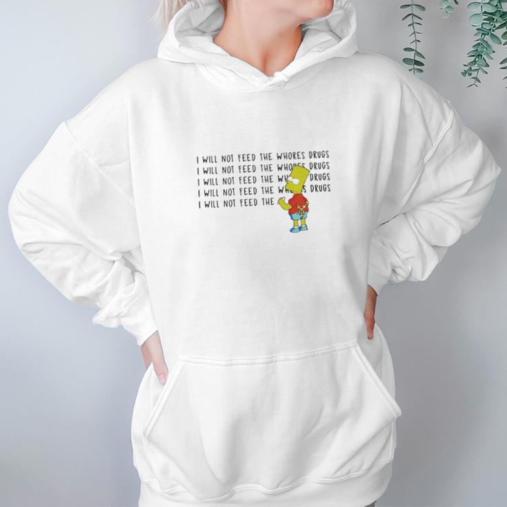 I Will Not Feed The Whores Drugs Bart Simpson Hoodie Gifts for Women