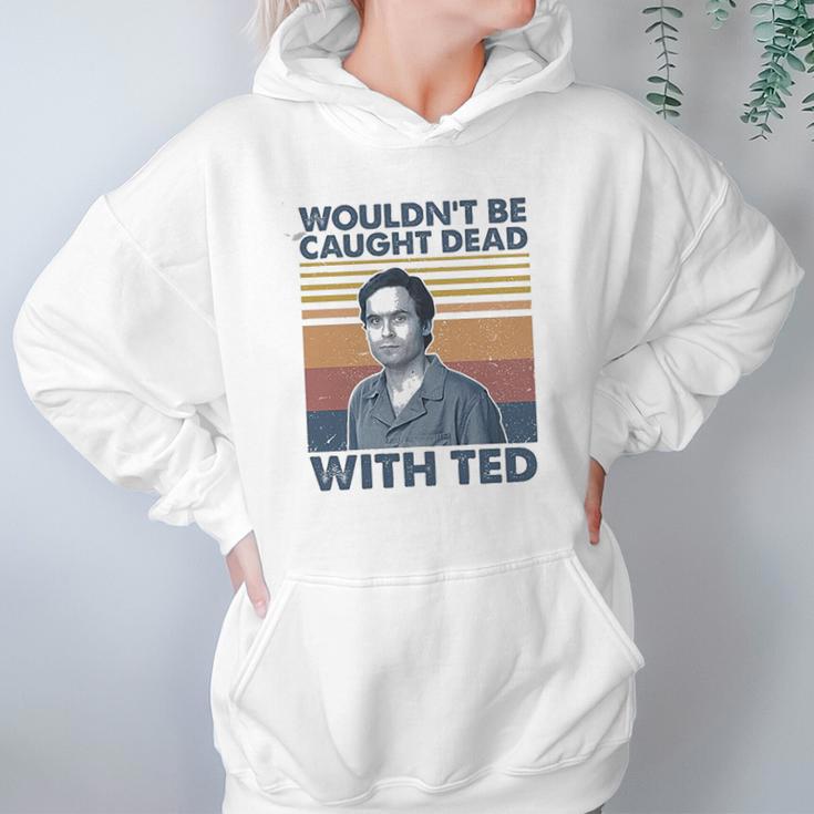 Wouldnt Be Caught Dead With Ted Vintage Hoodie Gifts for Women