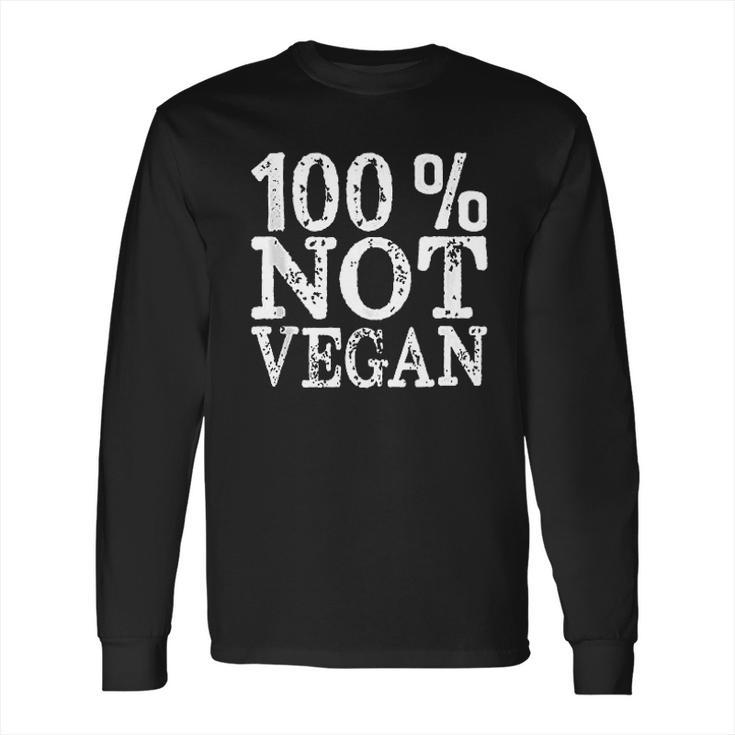 100 Not Vegan Bbq Carnivore Diet Meat Eater Food Long Sleeve T-Shirt