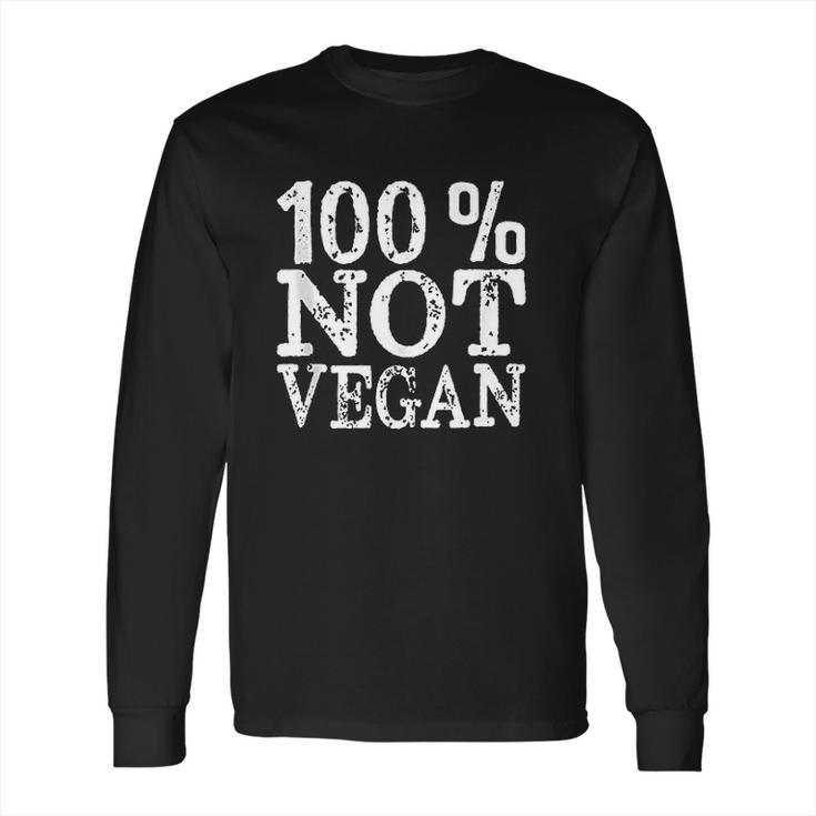 100 Not Vegan Bbq Carnivore Diet Meat Eater Food Zero Carb Long Sleeve T-Shirt