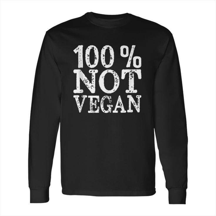 100 Not Vegan Bbq Carnivore Diet Meat Eater Food Zero-Carb Long Sleeve T-Shirt