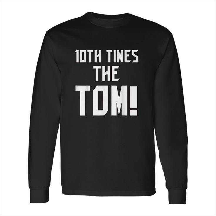 10Th Time The Tom Going To Championship Long Sleeve T-Shirt