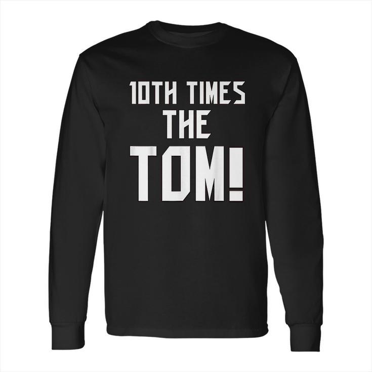 10Th Times The Tom Going To Championship 10 Believe Goat Long Sleeve T-Shirt