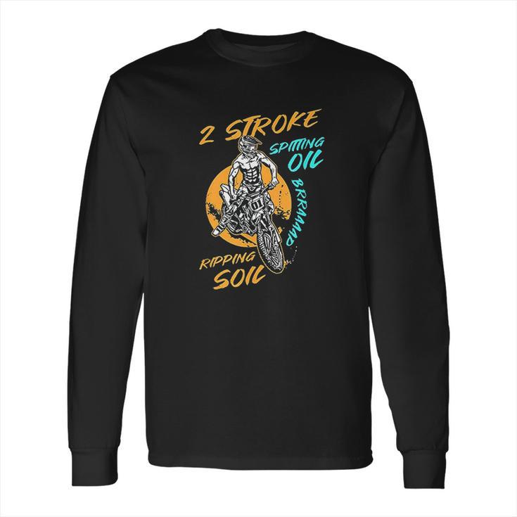 2 Stroke Spitting Oil Ripping Soil Braap Dirt Bike Motocross Long Sleeve T-Shirt