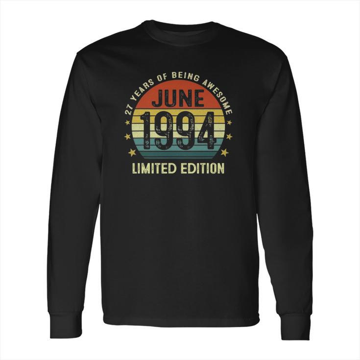 27 Years Old Vintage June 1994 Limited Edition 27Th Birthday Long Sleeve T-Shirt