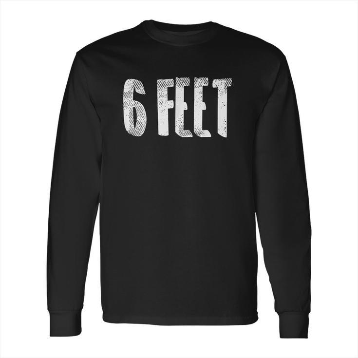 6 Six Feet Social Distancing Physical Safe Distance Gift Long Sleeve T-Shirt