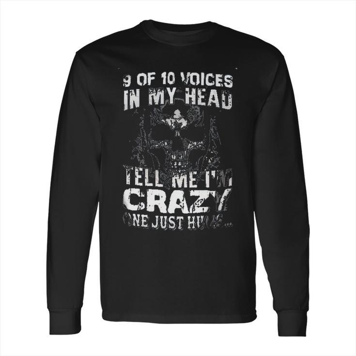 9 Of 10 Voices In My Head Tell Me Im Crazy One Just Hums New Style Long Sleeve T-Shirt