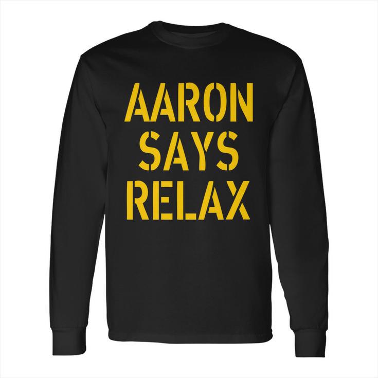 Aaron Says Relax Green Bay Football Quote  Long Sleeve T-Shirt