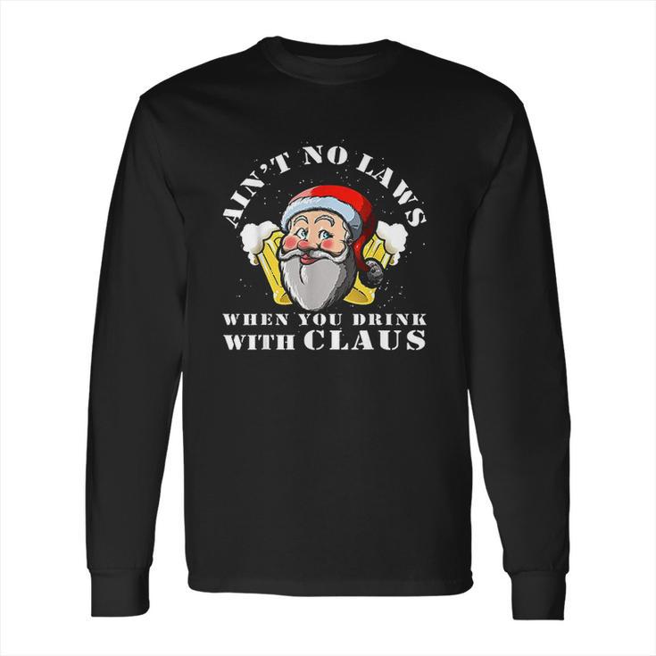 Aint No Laws When You Drink With Claus Funny Long Sleeve T-Shirt