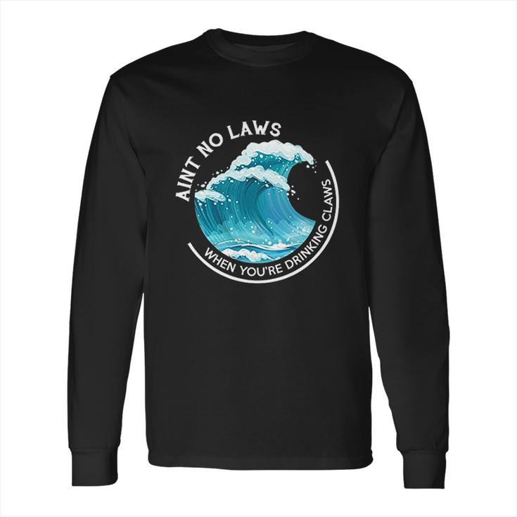 Aint No Laws When Youre Drinking Claws With Claus Long Sleeve T-Shirt