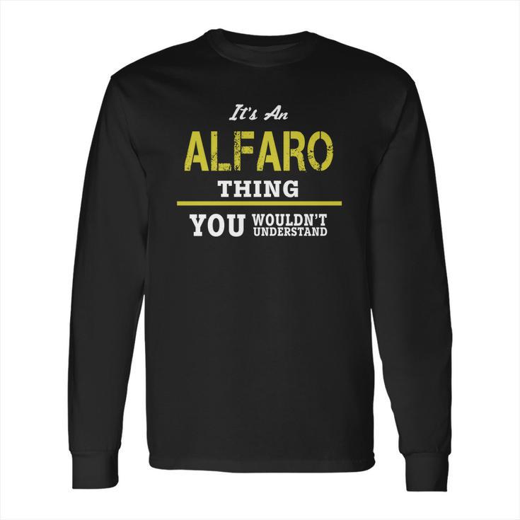 It Is An Alfaro Thing You Wouldnt Understand Long Sleeve T-Shirt