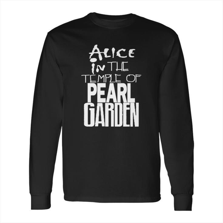 Alice In The Temple Of Pearl Garden Alice In Chains Pearl Jam Soundgarden Grunge Rock Long Sleeve T-Shirt