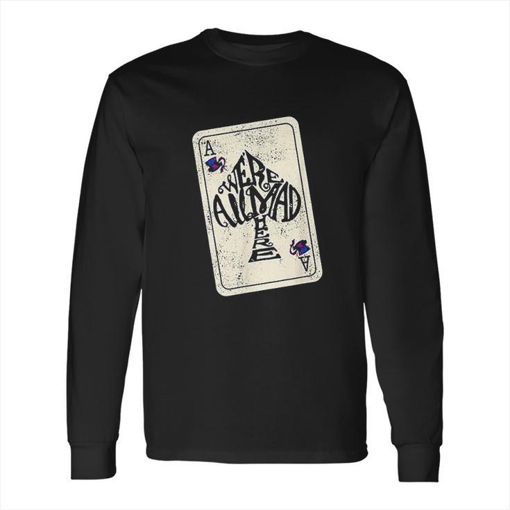 Alice In Wonderland We Are All Mad Here Ace Of Spades Long Sleeve T-Shirt