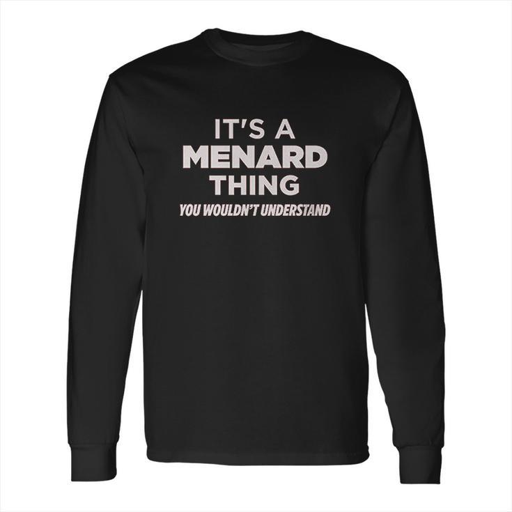 Always Awesome Apparel Its A Menard Thing You Wouldnt Understand Funny Long Sleeve T-Shirt