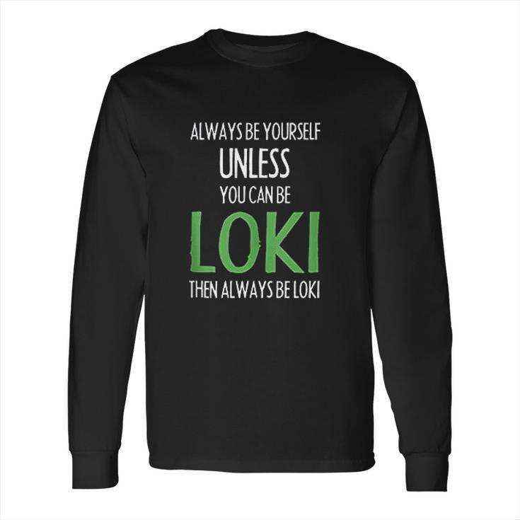 Always Be Yourself Unless You Can Be Loki Long Sleeve T-Shirt