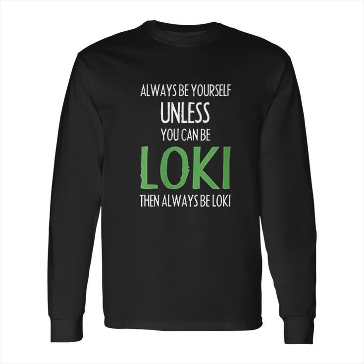 Always Be Yourself Unless You Can Be Loki Long Sleeve T-Shirt