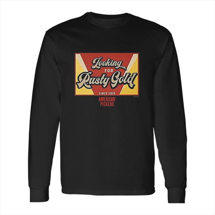 American Pickers Looking For Rusty Gold Long Sleeve T-Shirt