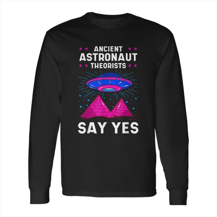 Ancient Astronaut Theorist Say Yes Alien Egyptian Pyramid Long Sleeve T-Shirt