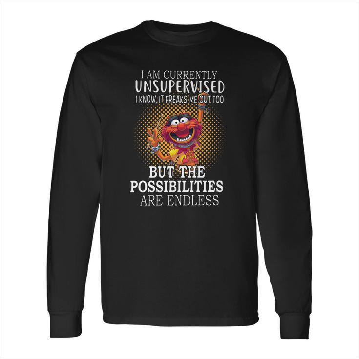 Animal Muppets I Am Currently Unsupervised I Know It Freaks Me Out Too Shirt Long Sleeve T-Shirt