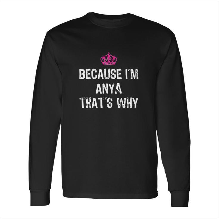 Because I Am Anya Thats Why Funny Gift Long Sleeve T-Shirt