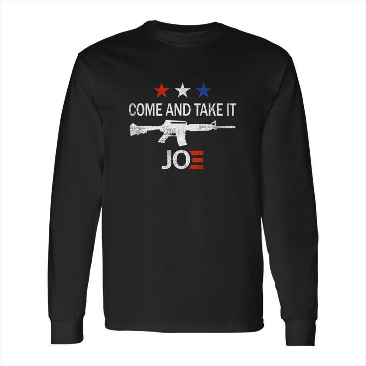 Come And Take It Ar15 Joe Biden Anti Liberal  Long Sleeve T-Shirt