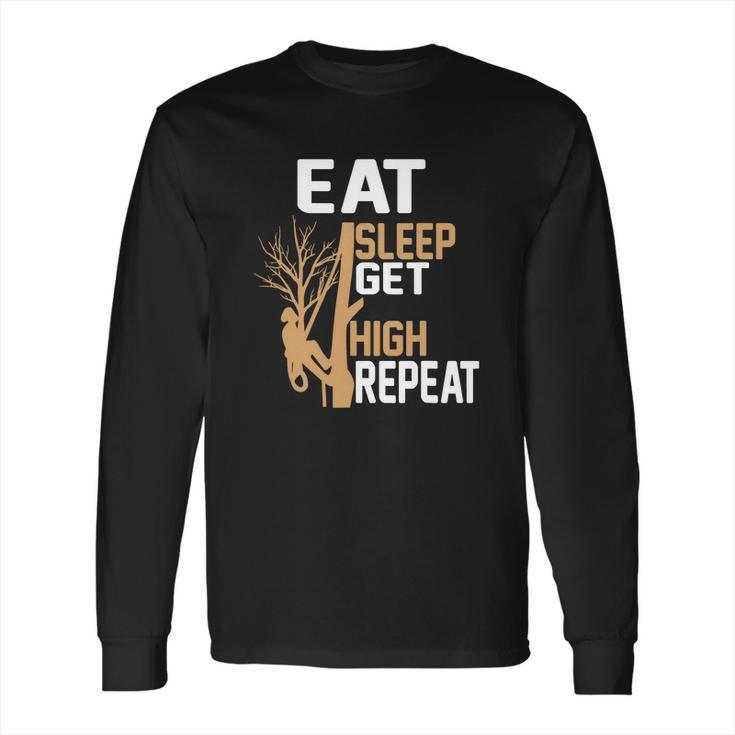 Arborist Tree Climber Eat Sleep Get High Tree Climbing Hobby Long Sleeve T-Shirt