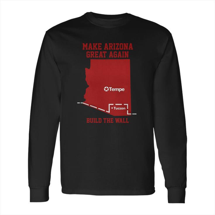 Make Arizona Great Again Build The Wall Long Sleeve T-Shirt