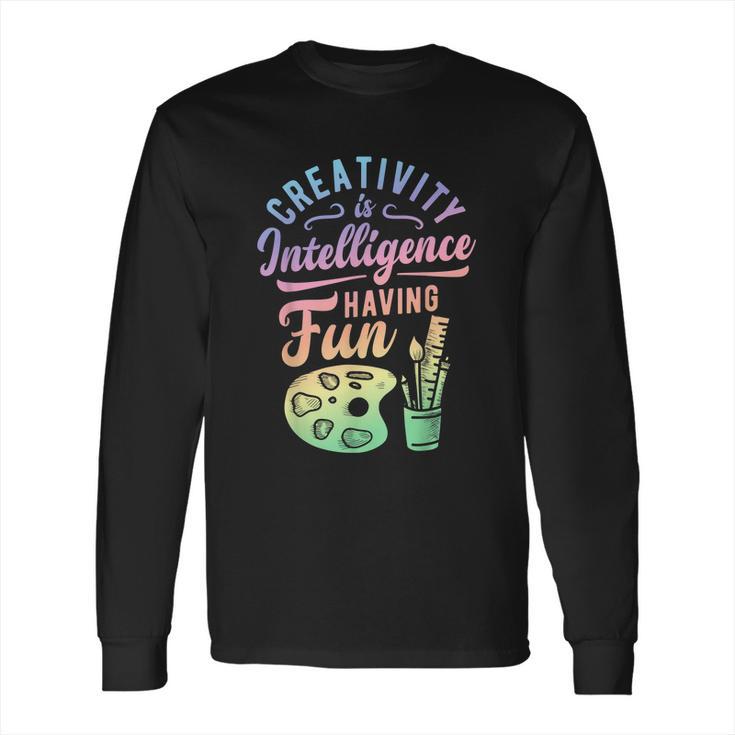 Artist Creativity Is Intelligence Having Fun Art Supply Long Sleeve T-Shirt