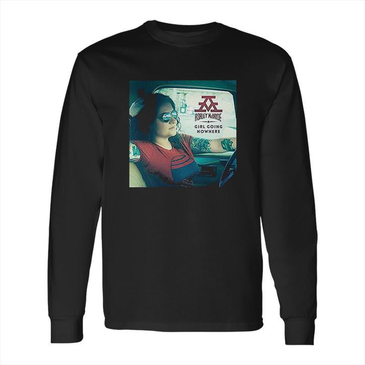 Ashley Mcbryde  Girl Going Nowhere Long Sleeve T-Shirt