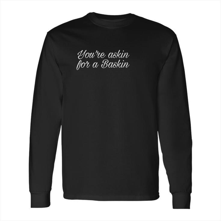 Asking For A Baskin Carole Tiger Long Sleeve T-Shirt