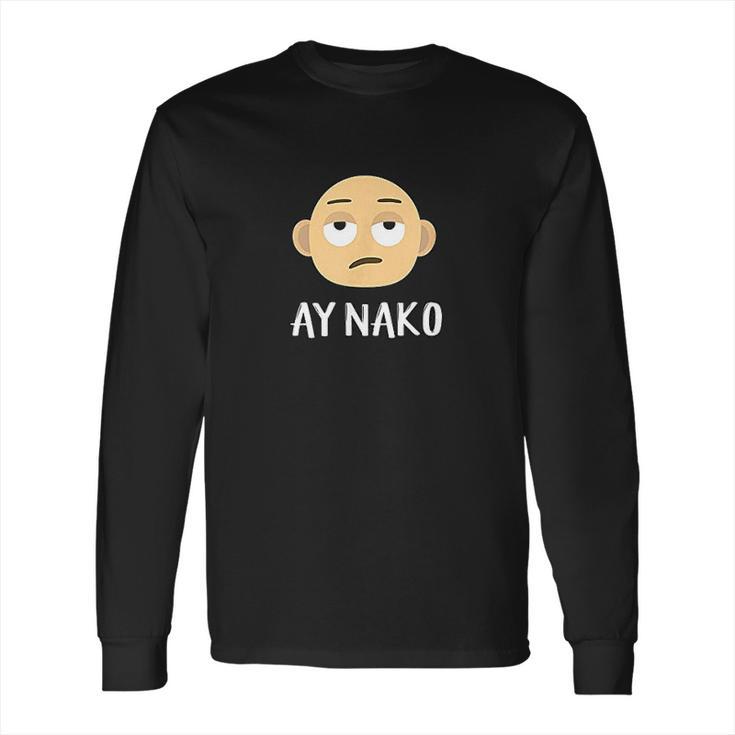 Ay Nako Funny Filipino Philippines Pinoy Pinay Long Sleeve T-Shirt