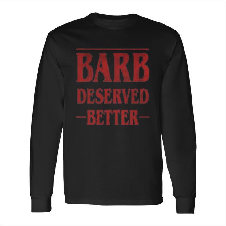 Barb Deserved Better Stranger Things Text Long Sleeve T-Shirt