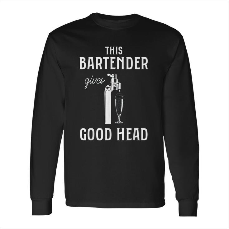 This Bartender Gives Good Head Long Sleeve T-Shirt