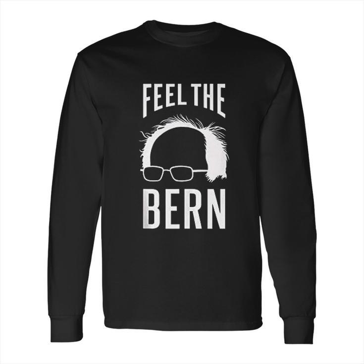 The Bern Feel Bernie Sanders Long Sleeve T-Shirt