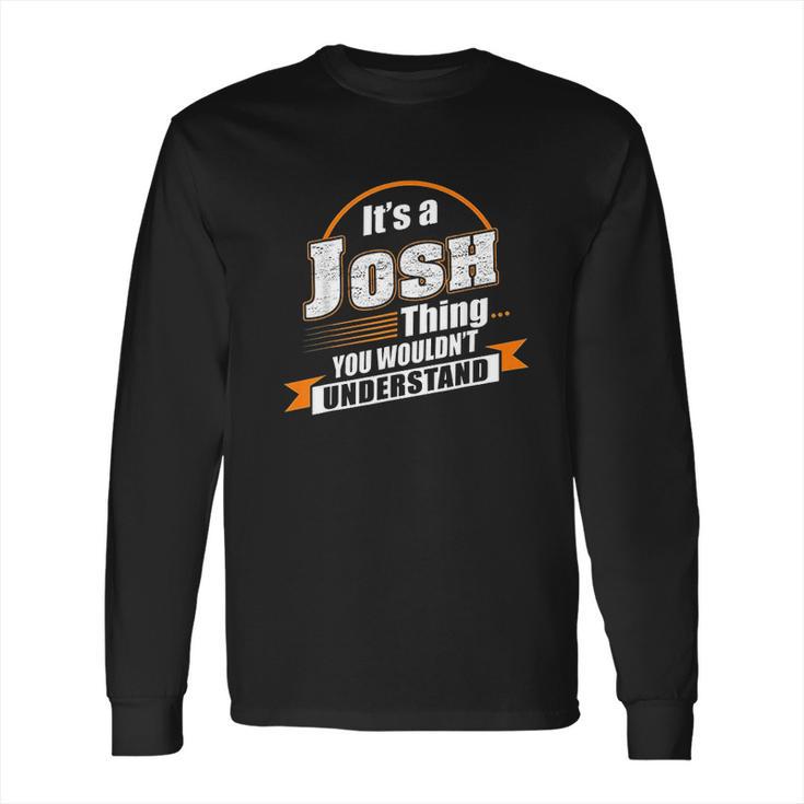 Best Gift For Josh Long Sleeve T-Shirt