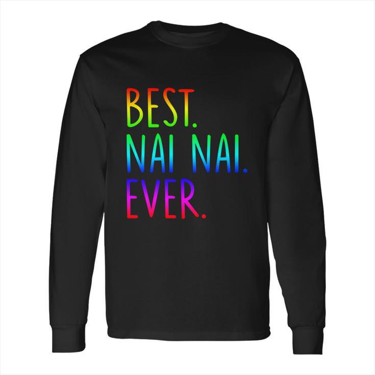 Best Nai Nai Ever Funny Gift Long Sleeve T-Shirt