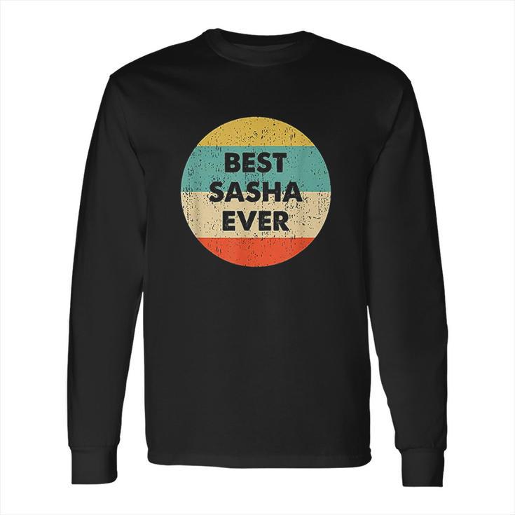 Best Sasha Ever Long Sleeve T-Shirt