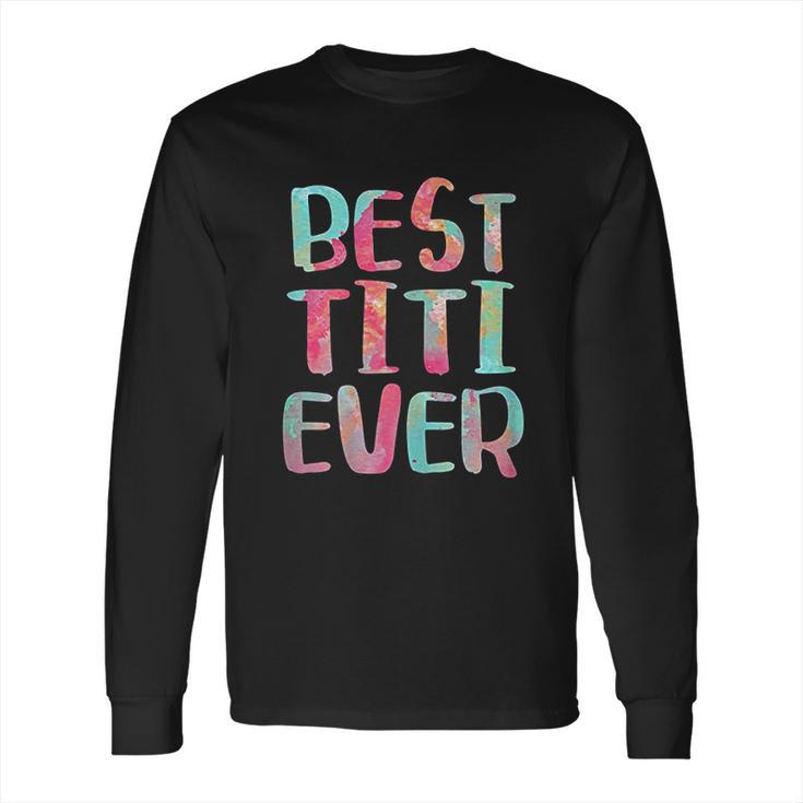 Best Titi Ever Long Sleeve T-Shirt