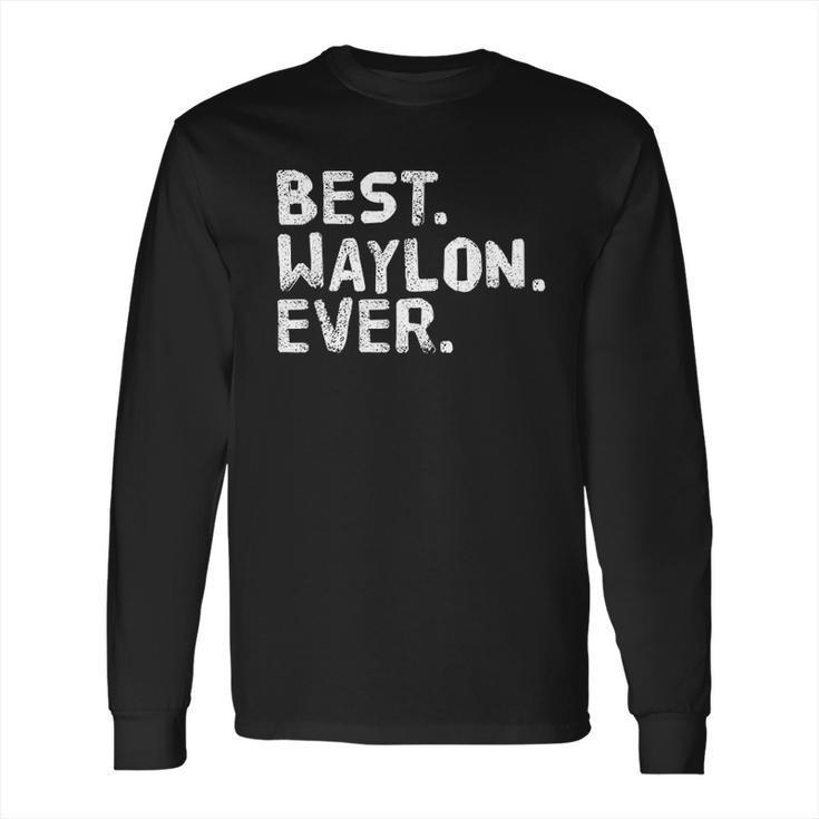 Best Waylon Ever Funny Long Sleeve T-Shirt