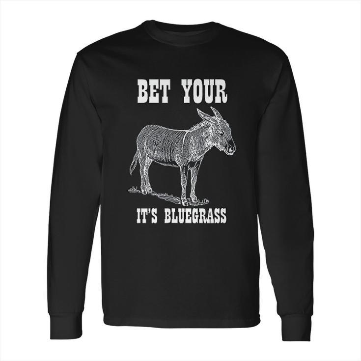 Bet Your Its Bluegrass Music Long Sleeve T-Shirt