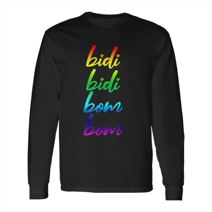 Bidi Bidi Bom Bom Long Sleeve T-Shirt