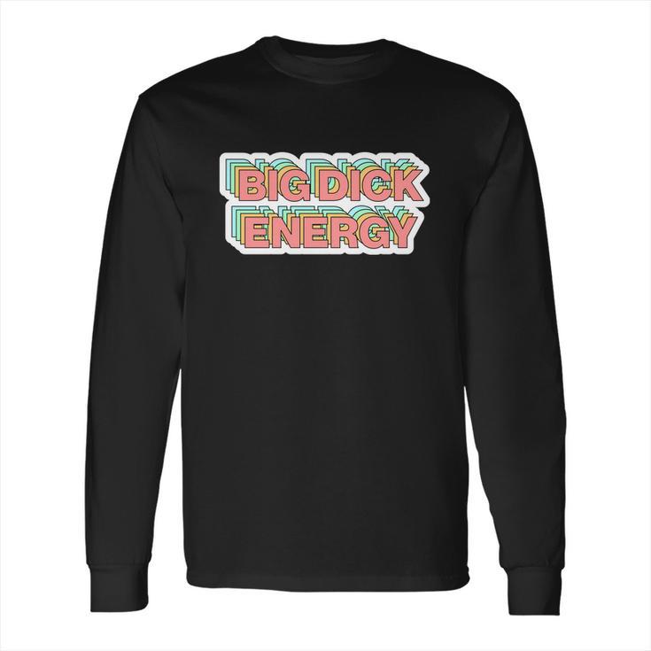 Big Dick Energy Funny Meme Long Sleeve T-Shirt