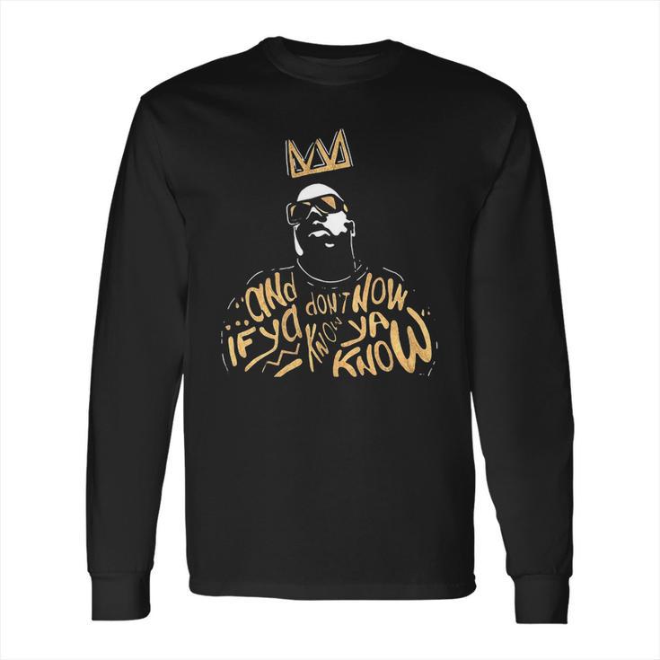 Biggie Smalls Notorious And If Ya Dont Know Now Ya Know Shirt Long Sleeve T-Shirt