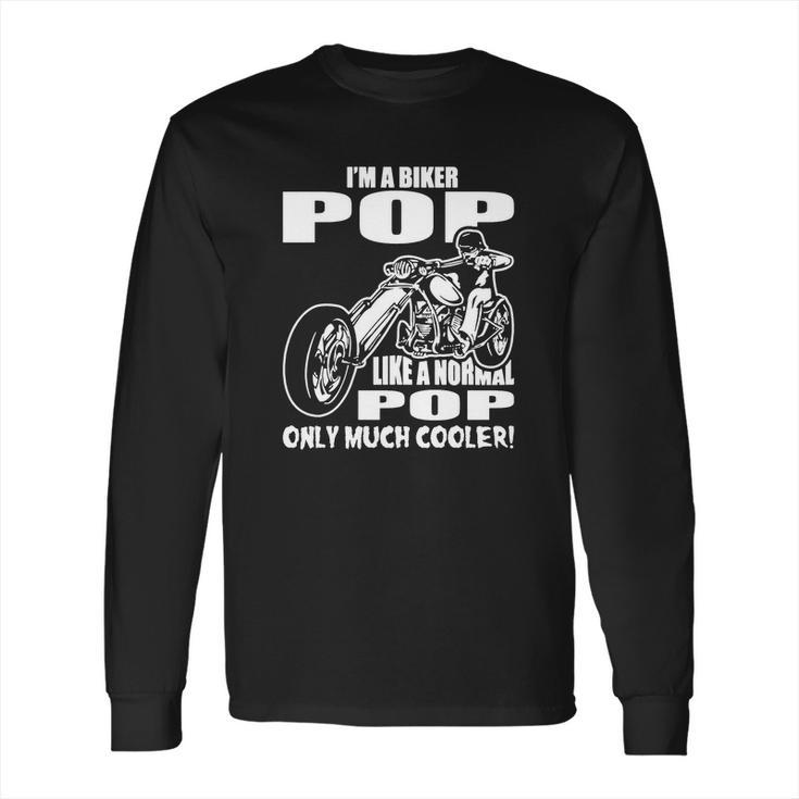 Im A Biker Pop Like A Normal Pop Only Much Cooler Long Sleeve T-Shirt