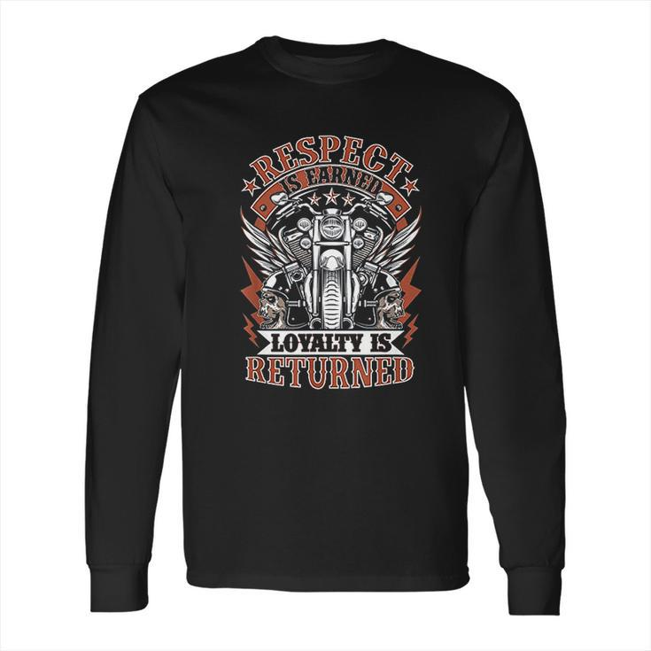 Biker Respect Is Earned Loyalty Is Returned Long Sleeve T-Shirt