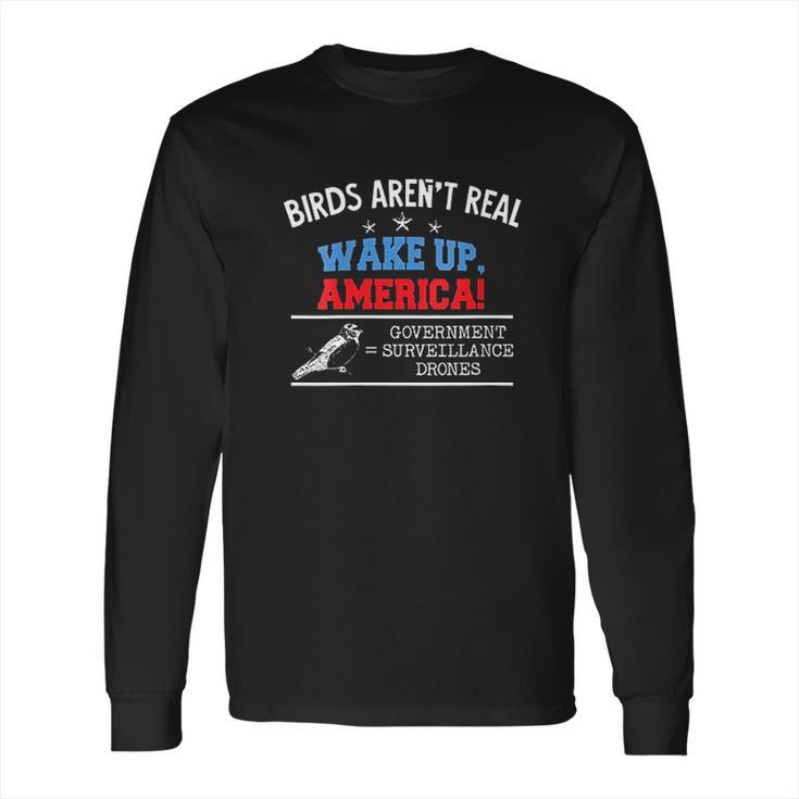 Birds Are Not Real Wake Up America Long Sleeve T-Shirt