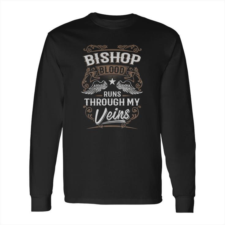 Bishop Shirt  Bishop Blood Runs Through My Veins - Bishop Tee Shirt Bishop Hoodie Bishop Family Bishop Tee Bishop Name Bishop Lover Long Sleeve T-Shirt