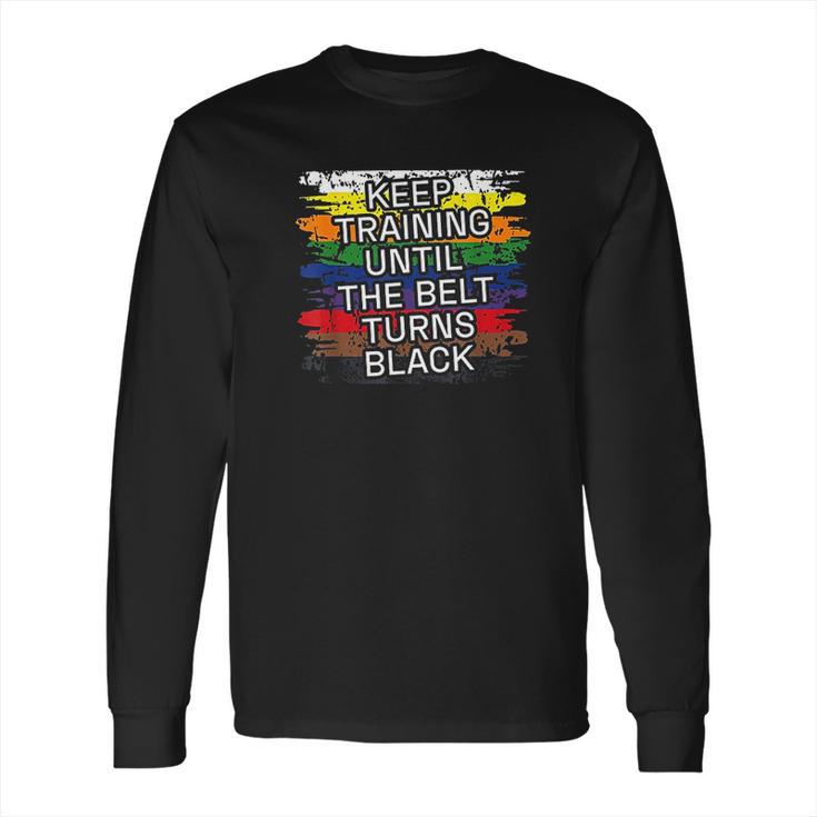 Black Belt Keep Training Martial Art Karate Tae Kwon Do Kick Long Sleeve T-Shirt