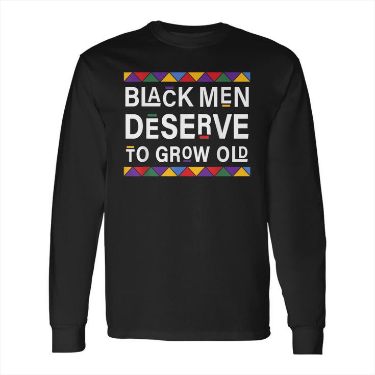 Black History Month Black Men Deserve To Grow Old Afro Long Sleeve T-Shirt