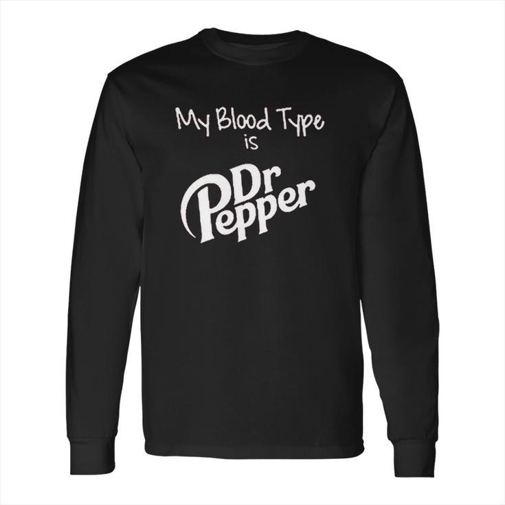 My Blood Type Is Dr Pepper Long Sleeve T-Shirt